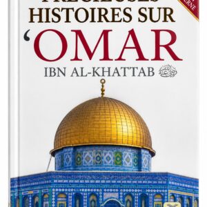 Précieuses Histoires sur ‘Omar Ibn Al-Khattab