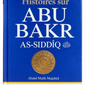 Précieuses Histoires sur Abu Bakr As-Siddîq