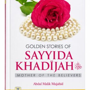 Golden Stories of Sayyida Khadijah – Abdul Malik Mujahid