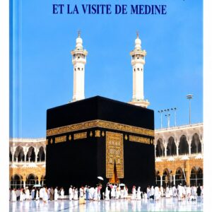 Les Rites du Hadj, de la Omra et la Visite de Médine