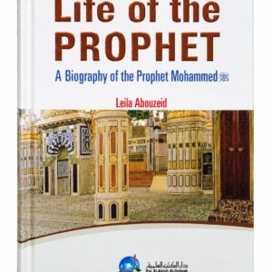 Life of the Prophet: A Biography of the Prophet Mohammed – Leila Abouzeid