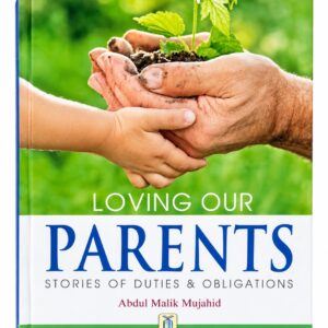 Loving Our Parents: Stories of Duties & Obligations – Abdul Malik Mujahid