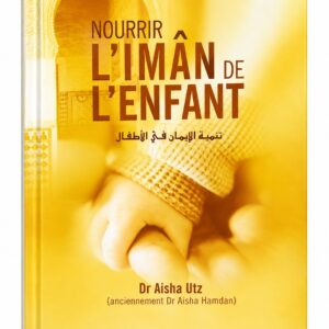 Nourrir l’Imân de l’Enfant – Dr Aisha Utz