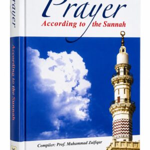 Prayer According to the Sunnah – Prof. Muhammad Zulfiqar