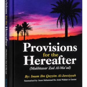 Provisions for the Hereafter (Mukhtasar Zad Al-Ma'ad) – Imam Ibn Qayyim Al-Jauziyah